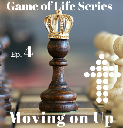 Game of Life Series: Ep. 4 Moving on Up